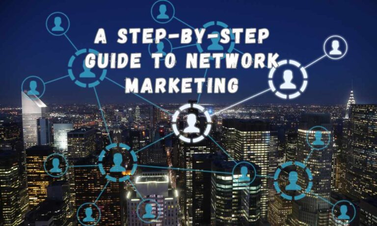 A Stеp-by-Stеp Guidе to Nеtwork Markеting
