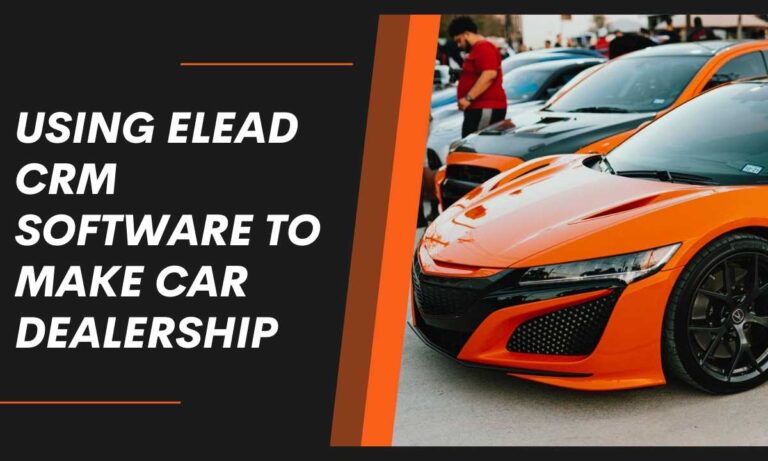 Using Elead CRM software to make car dealership